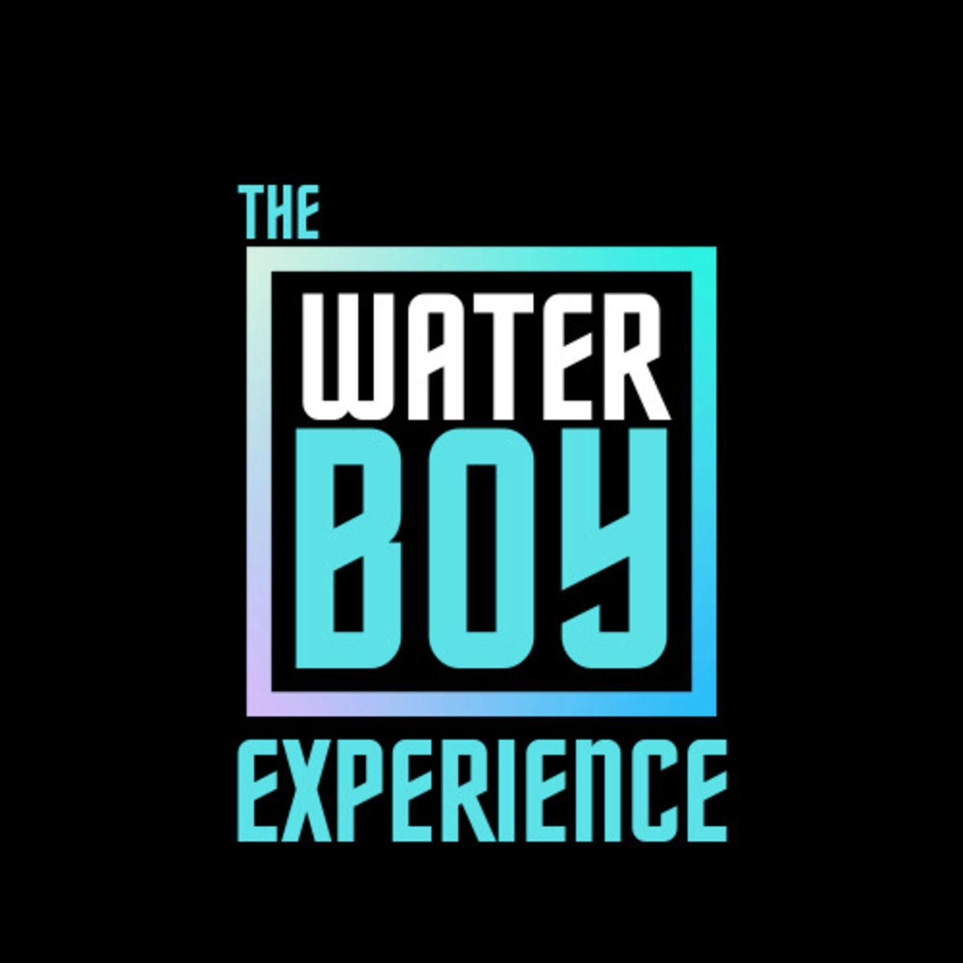 The Waterboy Experience