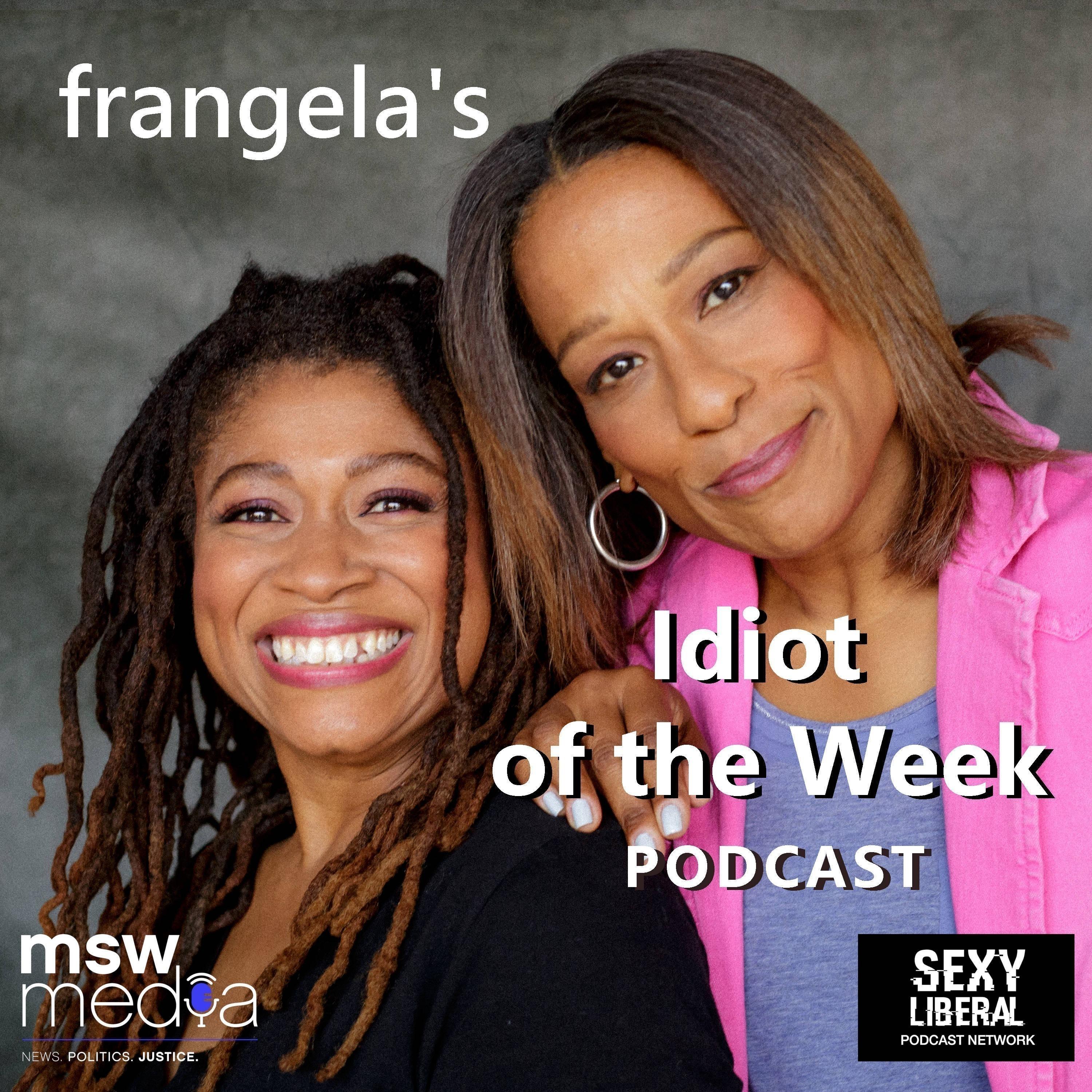 Frangela: Idiot of the Week