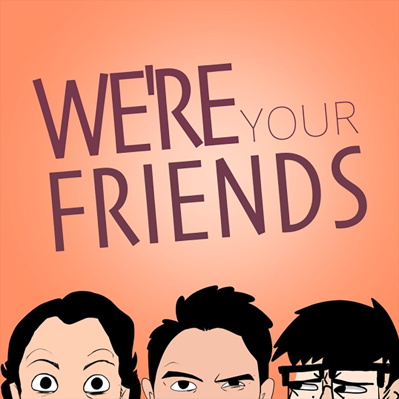 We're Your Friends