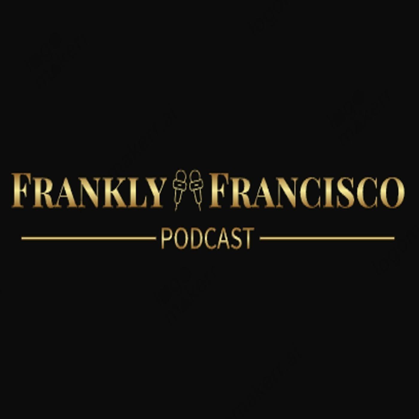 Frankly Francisco Podcast